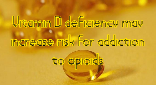 מחסור בויטמין די (שמש) עשוי להגביר את התלות באופיאטיים